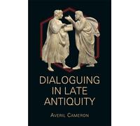 Averil Cameron Dialoguing in Late Antiquity (Tascabile) Hellenic Studies Series