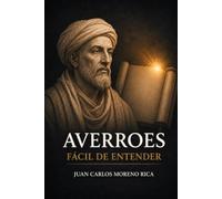 Averroes Fácil de Entender: Vida, Ideas y Pensamiento del Filósofo que Unió Razón y Fe