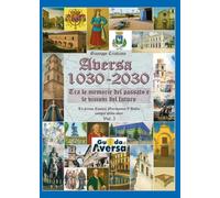 Aversa 1030-2030. La prima Contea Normanna in Italia compie mille anni (Vol. 3)