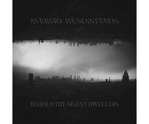 Aversio Humanitatis - Behold The Silent Dwellers