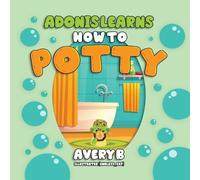 Avery B Adonis Learns How to Potty (Tascabile)