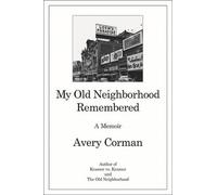 Avery Corman My Old Neighborhood Remembered (Copertina rigida)