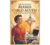 Avery Grey A Nine Day Novena to Blessed Carlo Acutis (Tascabile)