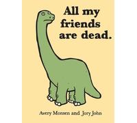 Avery Monsen Jory John All My Friends Are Dead (Copertina rigida)