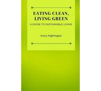 Avery Nightingale Eating Clean, Living Green (Tascabile)