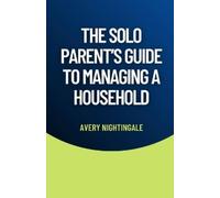 Avery Nightingale The Solo Parent's Guide to Managing a Household (Tascabile)