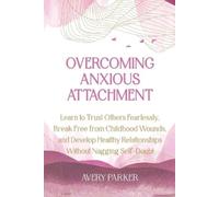 Avery Parker Overcoming Anxious Attachment (Tascabile)