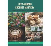 Avery R Butler Left-Handed Crochet Mastery (Tascabile)
