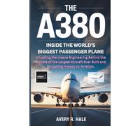 Avery R. Hale The A380 : Inside the World’s Biggest Passenger Plane: (Tascabile)
