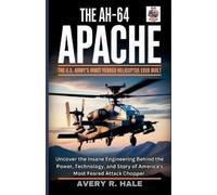 Avery R Hale The AH-64 Apache (Tascabile)