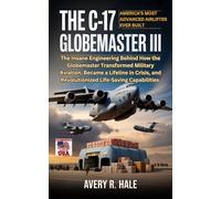 Avery R. Hale The C-17 Globemaster III : America’s Most Advanced Air (Tascabile)