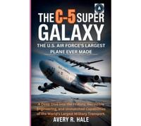Avery R Hale The C-5 Super Galaxy (Tascabile)