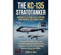 Avery R Hale The KC-135 Stratotanker (Tascabile)