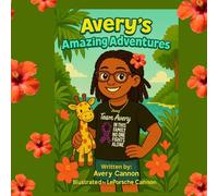 Avery’s Amazing Adventures: A heartwarming children’s story about bravery, Chiari, and choosing joy