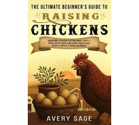 Avery Sage The Ultimate Beginner's Guide to Raising Chickens (Tascabile)