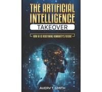Avery T Smith The Artificial Intelligence Takeover (Tascabile)