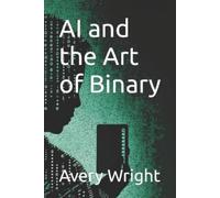 Avery Wright AI and the Art of Binary (Tascabile)