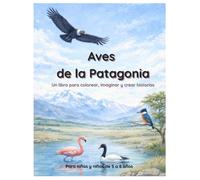 Aves de la Patagonia: Libro Educativo para colorear y dibujar con descripciones simples