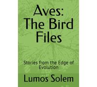Aves:The Bird Files: Stories from the Edge of Evolution