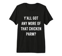 Avete più di Quel Pollo Parm Maglietta Premium