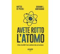 Avete rotto l’atomo. Il libro che non ti farà cambiare idea sul nucleare