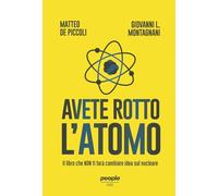 Avete rotto l’atomo. Il libro che non ti farà cambiare idea sul nucleare