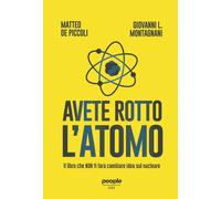 Avete rotto l'atomo. Il libro che non ti farà cambiare idea sul nucleare -...