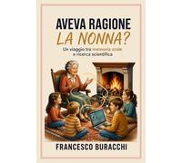 Aveva ragione la Nonna ?: Un viaggio tra memoria orale e ricerca scientifica