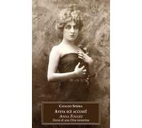 Aveva scè accussì! Anna Fougez. Storia di una diva tarantina