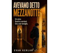 AVEVAMO DETTO MEZZANOTTE: Un anno. Quattro versioni. Una sola famiglia.