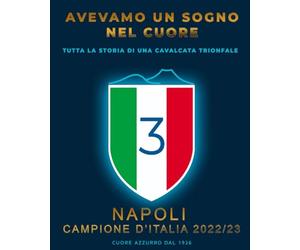 AVEVAMO UN SOGNO NEL CUORE: NAPOLI CAMPIONE D’ITALIA 2022/23 - TUTTA LA STORIA DI UNA CAVALCATA TRIONFALE - Volume unico da collezione