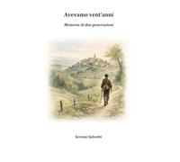 Avevamo vent'anni: Memorie di due generazioni