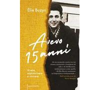 Avevo 15 anni. Vivere, sopravvivere e rivivere