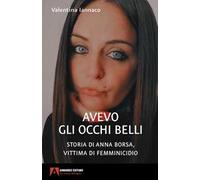 Avevo gli occhi belli. Storia di Anna Borsa, vittima di femminicidio