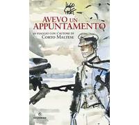 Avevo un appuntamento. In viaggio con l'autore di Corto Maltese. Ediz. a colori