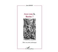 AVEZ-VOUS LU RACINE ?: Mise au point polémique