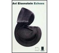 Avi Eisenstein Echoes. Drawings and paintings 1994-2004. Catalogo della mostra (Milano, 13 January-5 February 2005). Ediz. italiana e inglese