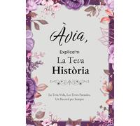 Àvia, Explica'm La Teva Història: Un Diari Guiat amb Preguntes per Compartir Records i Vivències