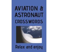 Aviation and Astronaut Crossword Puzzle Book: Crossword Puzzles for Aviation and Astronaut Enthusiast | Help relax and focus | 6x9 inches, 120 Pages | 50+ Puzzles | Solutions included