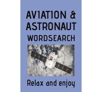 Aviation and Astronaut Wordsearch Puzzle Book: Wordsearch Puzzles for Aviation and Space Enthusiast | Help relax and focus | 6x9 inches, 120 Pages | 50+ Puzzles | Solutions included
