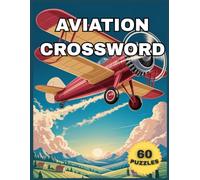 Aviation Crossword 60 Puzzles: Crossword Puzzles with Easy-to-Read Print Featuring Planes, Airports, Pilots, and More | 8.5x11 inches, 120 Pages | 60+ ... Gift for Vacations, Holidays, and Relaxation