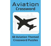 Aviation Crossword: Aviation Crossword Puzzle Book for Adults: 60 Fun and Challenging Airplane-Themed Puzzles with Solutions | 120 Pages of Flight ... Knowledge & Aviation Trivia | 6x9 Travel Size