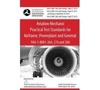 Aviation Mechanic Practical Test Standards for Airframe, Powerplant and General: FAA-S-8081-26A, 27A and 28A
