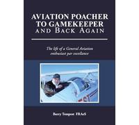 Aviation Poacher to Gamekeeper and Back Again: The life of a General Aviation enthusiast par excellance