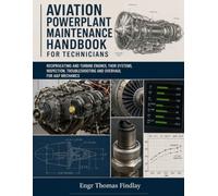 Aviation Powerplant Maintenance Handbook for Technicians: Reciprocating and Turbine Engines, Their Systems, Inspection, Troubleshooting and Overhaul for A&P Mechanics