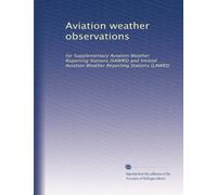 Aviation weather observations: for Supplementary Aviation Weather Reporting Stations (SAWRS) and limited Aviation Weather Reporting Stations (LAWRS)