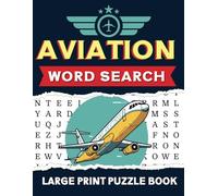 Aviation Word Search: 100 Themed Puzzles for Aviation Enthusiasts - Large Print Covering Aircraft, Pilots, and Flight History Plane Lovers Puzzles with Solutions for All Ages