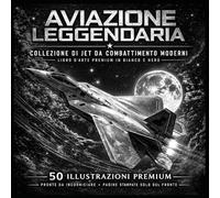 AVIAZIONE LEGGENDARIA: Jet da Combattimento Moderni - Libro d’Arte con 50 Illustrazioni Premium in Bianco e Nero, Pagine Solo Fronte, Ideale da Incorniciare -