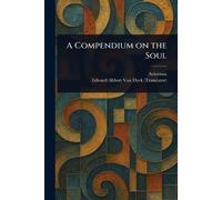 Avicenna Edward Abbott Van Dyck A Compendium on the Soul (Tascabile)