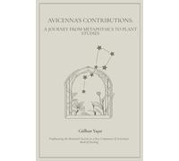 AVICENNA'S CONTRIBUTIONS: A JOURNEY FROM METAPHYSIC TO PLANT STUDIES: Emphasizing the Botanical Section as a Key Component of Avicenna's Book of Healing